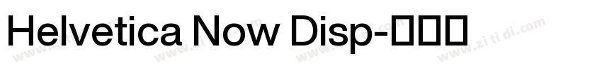 Helvetica Now Disp字体转换